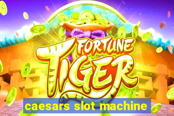 caesars slot machine