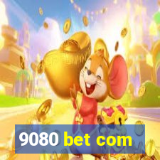 9080 bet com