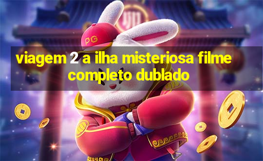 viagem 2 a ilha misteriosa filme completo dublado