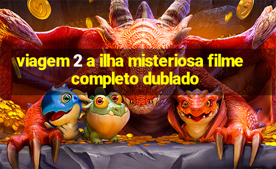 viagem 2 a ilha misteriosa filme completo dublado