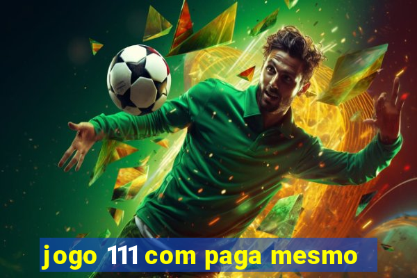 jogo 111 com paga mesmo