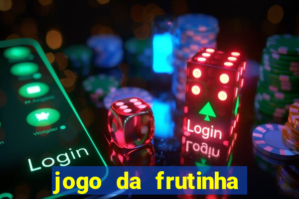 jogo da frutinha de ganhar dinheiro