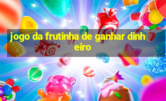 jogo da frutinha de ganhar dinheiro