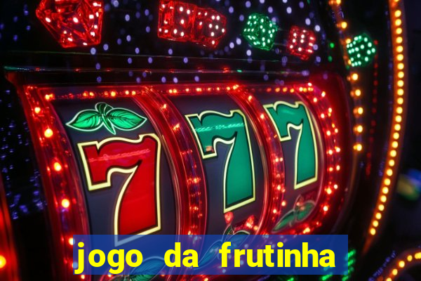 jogo da frutinha de ganhar dinheiro