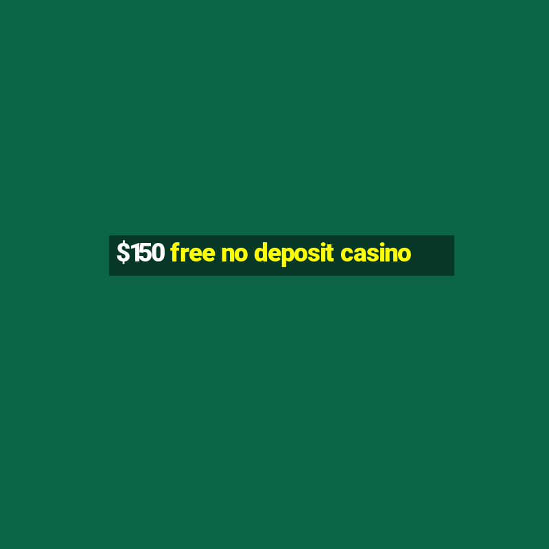 $150 free no deposit casino