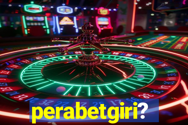 perabetgiri?