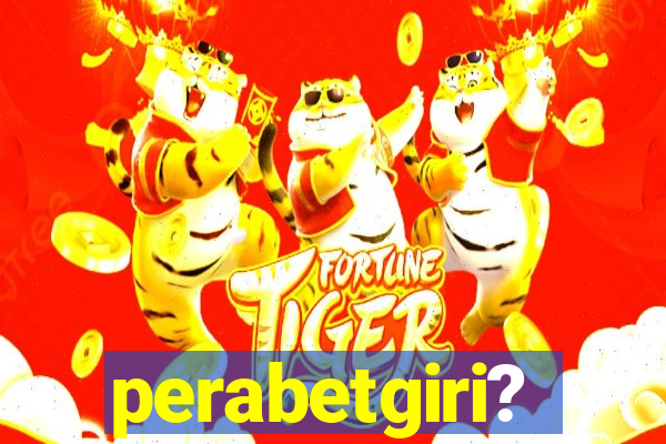 perabetgiri?