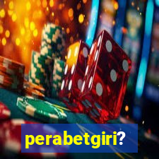 perabetgiri?