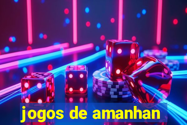 jogos de amanhan