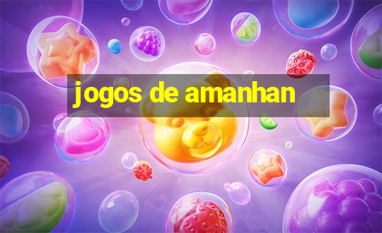 jogos de amanhan