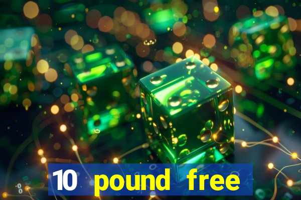 10 pound free casino no deposit