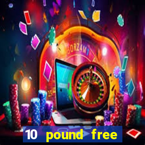 10 pound free casino no deposit