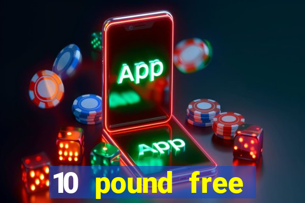 10 pound free casino no deposit