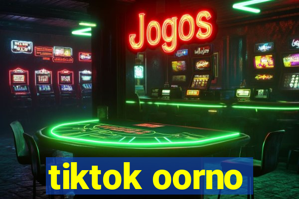 tiktok oorno