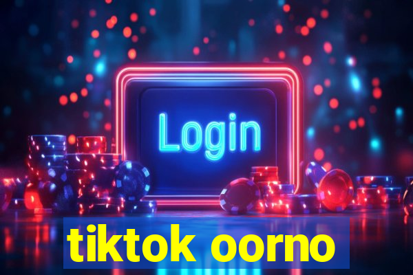 tiktok oorno