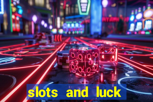 slots and luck casino login