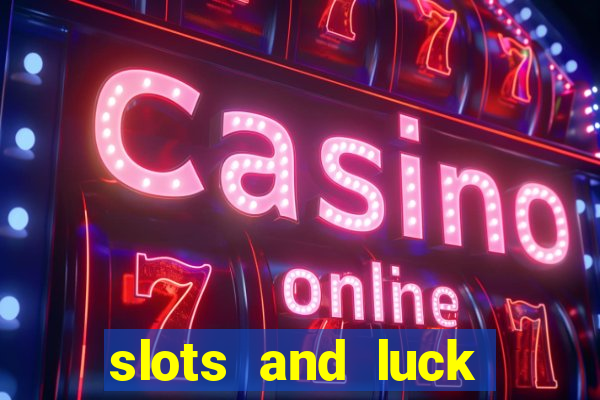 slots and luck casino login