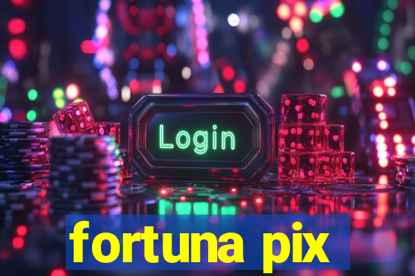 fortuna pix