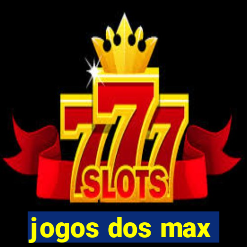 jogos dos max