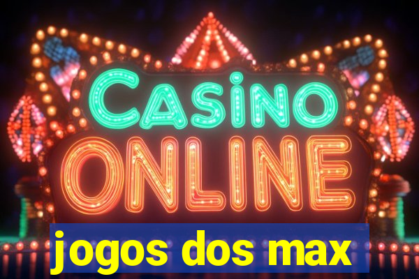 jogos dos max