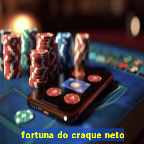 fortuna do craque neto