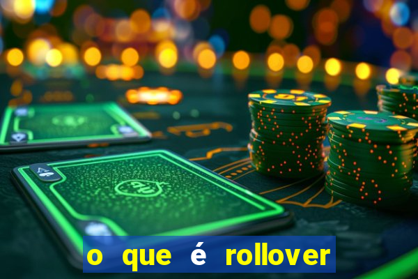 o que é rollover nas apostas