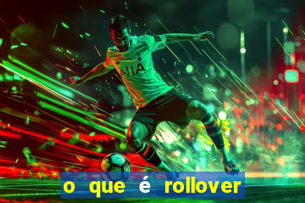 o que é rollover nas apostas