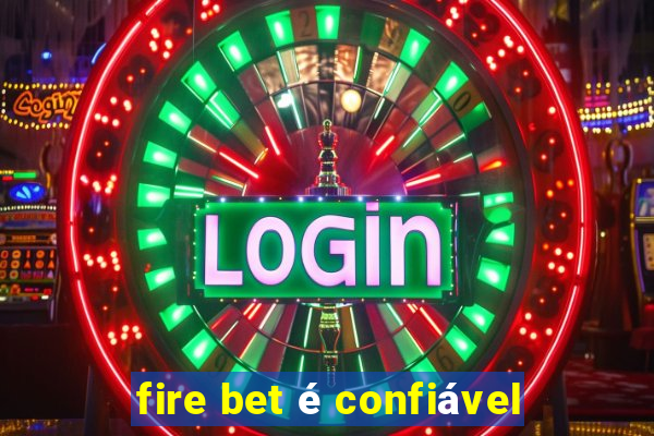 fire bet é confiável