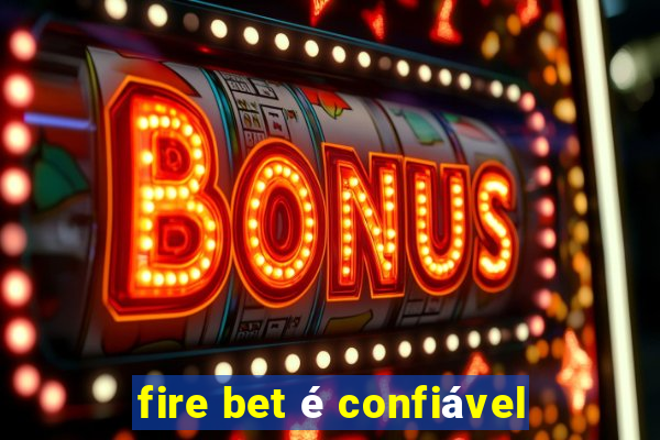 fire bet é confiável