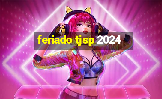 feriado tjsp 2024