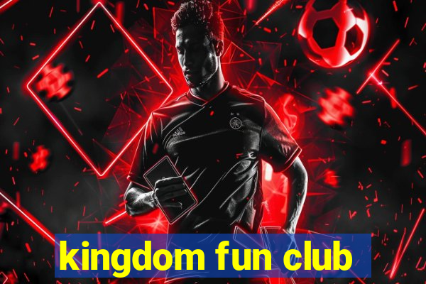 kingdom fun club