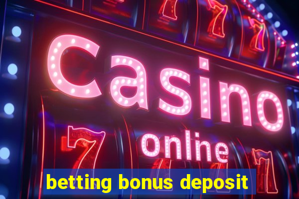 betting bonus deposit