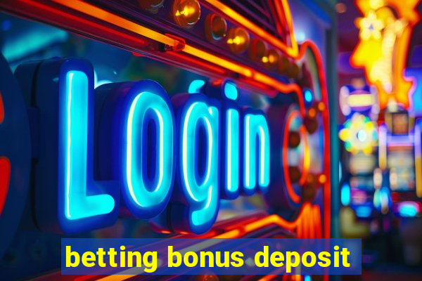 betting bonus deposit