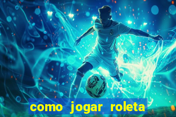 como jogar roleta cassino bet365