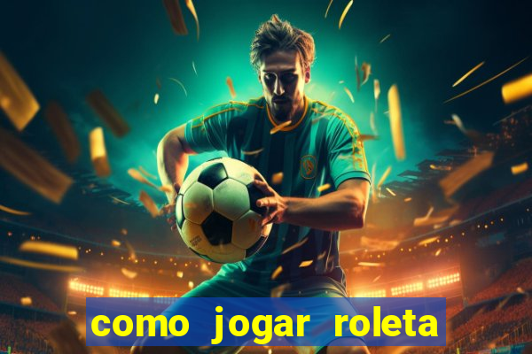 como jogar roleta cassino bet365