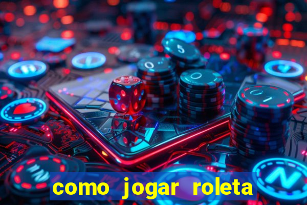 como jogar roleta cassino bet365