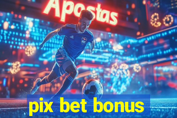 pix bet bonus