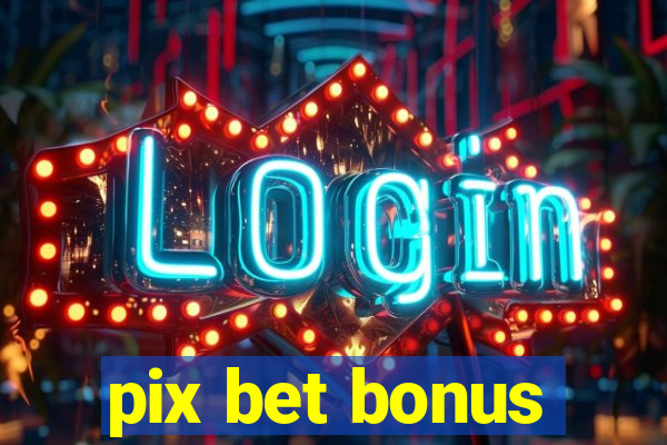 pix bet bonus