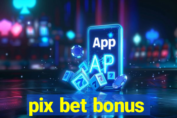 pix bet bonus