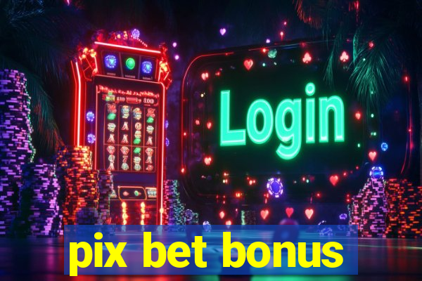 pix bet bonus