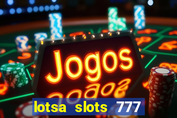 lotsa slots 777 paga mesmo