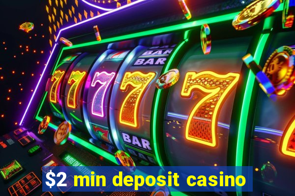 $2 min deposit casino