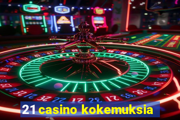 21 casino kokemuksia