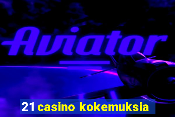 21 casino kokemuksia