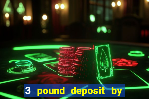 3 pound deposit by sms casino uk