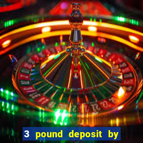 3 pound deposit by sms casino uk