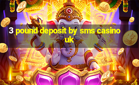 3 pound deposit by sms casino uk