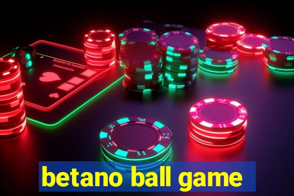 betano ball game