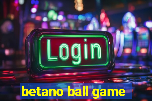 betano ball game