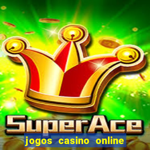 jogos casino online ganhar dinheiro